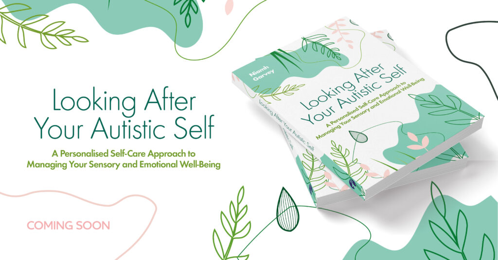 A green and white background with 'Looking After Your Autistic Self: A Personalised Self-Care Approach to Managing Your Sensory and Emotional Wellbeing' in the centre, surrounded by green and pink leaves and plants, and the author's name Niamh Garvey in the top left hand corner.