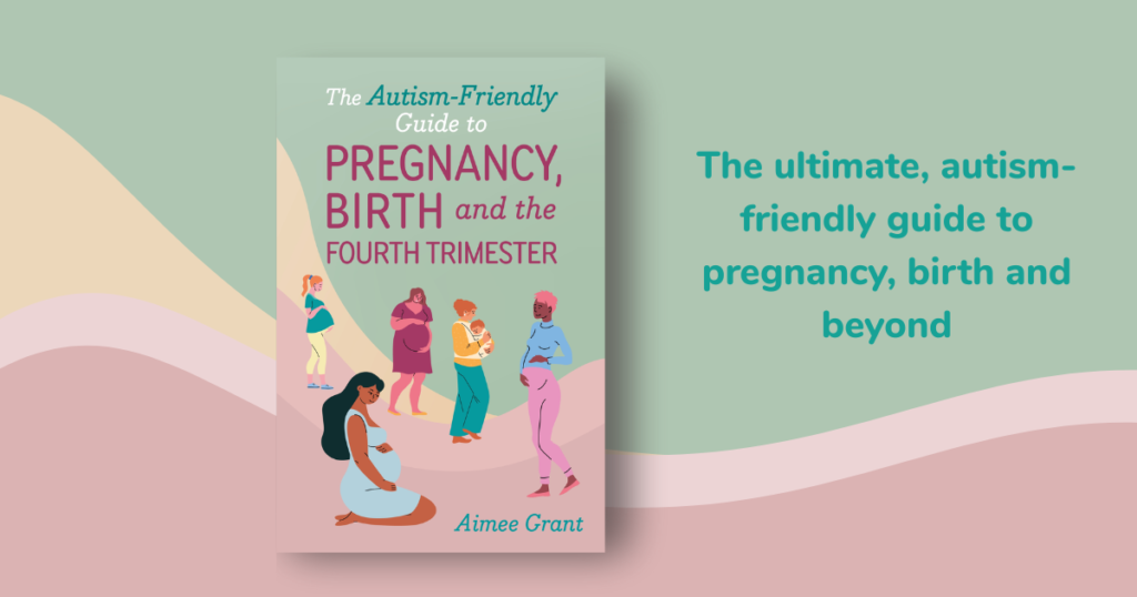 The Autism-Friendly Guide to Pregnancy, Birth and the Fourth Trimester
